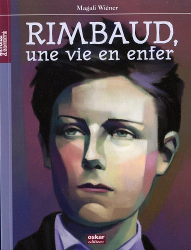 Arthur Rimbaud : Une vie en enfer