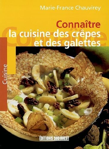 La cuisine des crêpes et des galettes des régions de France et des pays du monde