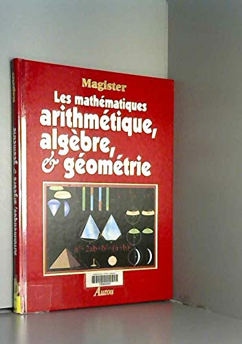 Les mathématiques arithmétique, algèbre, géométrie