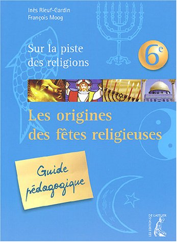 Les origines des fêtes religieuses : guide pédagogique