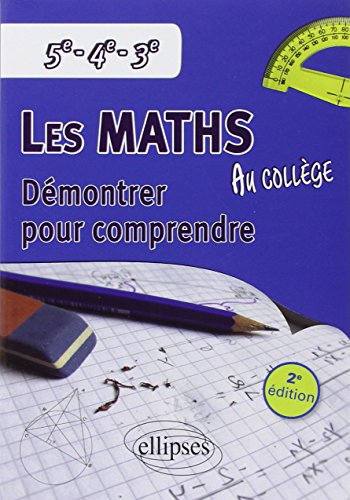 Les Maths au Collège Démontrer pour Comprendre 5ème 4ème 3ème